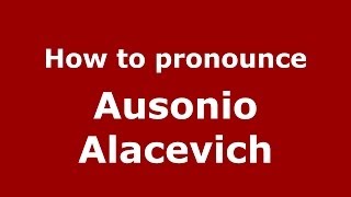 How to pronounce Ausonio Alacevich