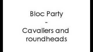 Bloc Party - Cavaliers and roundheads