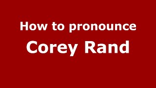 How to pronounce Corey Rand