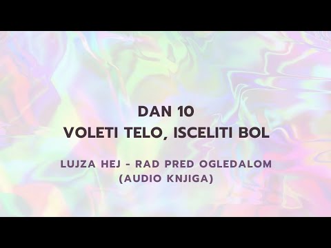 Dan 10 ~ VOLETI TELO, ISCELITI BOL | Audio knjiga Rad pred ogledalom,Lujza Hej | Marko Dimitrijević