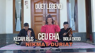 Download lagu KOLABORASI LEGEND CEU EHA NIKMAT DURIAT KECAPI IBLIS-BIOLA ENTOD . mp3