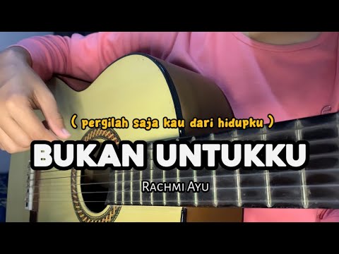 BUKAN UNTUKKU - RACHMI AYU ( Cover Gitar by windyyy )