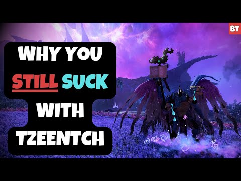 Why You STILL SUCK with Tzeentch