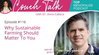 Couch Talk with Dr. Anna Cabeca 116: Why Sustainable Farming Should Matter To You w/ Joe Heitzeberg