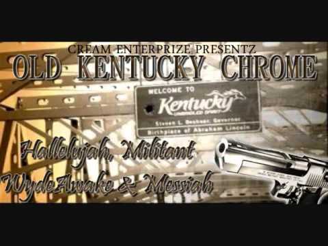 'OLD KENTUCKY CHROME' Hallelujah,Militant,Messiah & WydeAwake
