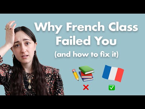 Why French Class Failed You (and how to finally speak French fluently)