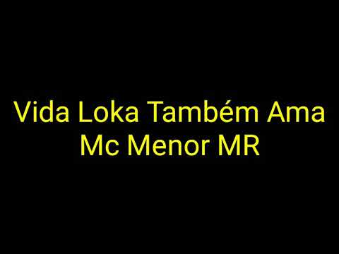 Mc Menor MR - Vida Loka Também Ama (Letra)
