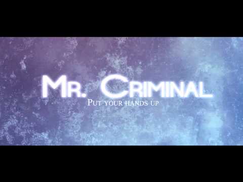 Mr. Criminal - Put your hands up