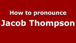 How to pronounce Jacob Thompson