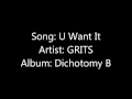 U Want It -GRITS