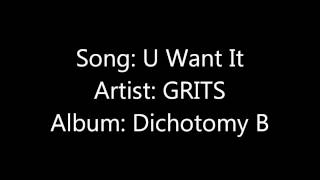 U Want It -GRITS