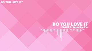 Download lagu Do You Love It / PLAMA ft.鏡音リン mp3 Download lagu Do You Love It / PLAMA ft.鏡音リン mp3