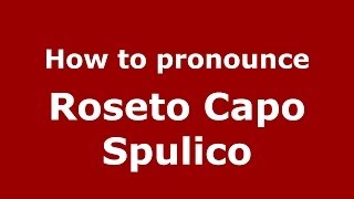 How to pronounce Roseto Capo Spulico