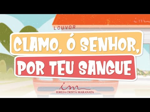 Clamo, Ò Senhor Por Teu Sangue - Igreja Cristã…