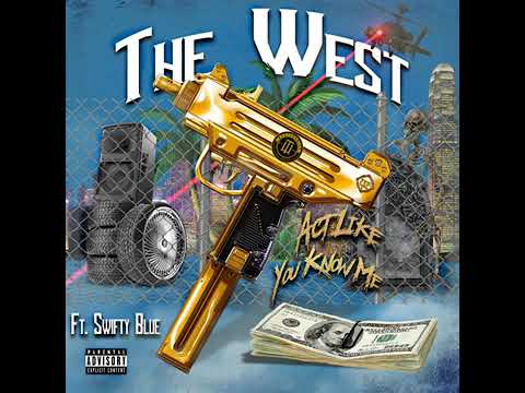 THE WEST ( FT. SWIFTY BLUE ) ACT LIKE YOU KNOW ME. #LILCEAZGFUNK #THIRTYTWO 2021