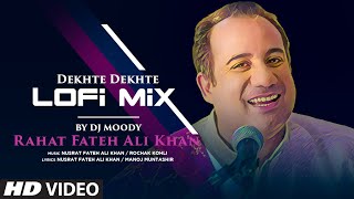 Rahat Fateh Ali Khan: Dekhte Dekhte | LoFi Mix By DJ Moody | Nusrat Fateh Ali Khan,Manoj M, Rochak K
