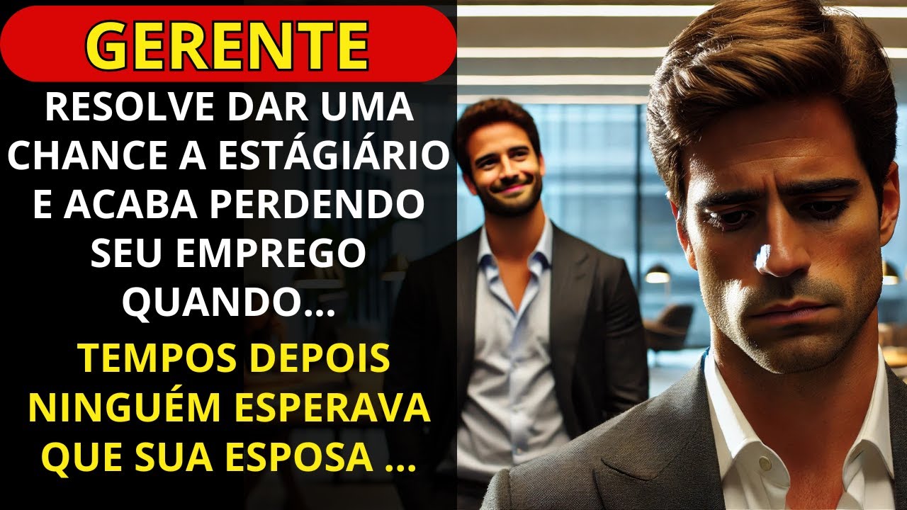 Gerente resolve dar uma chance a estagiário e acaba perdendo seu emprego quando...