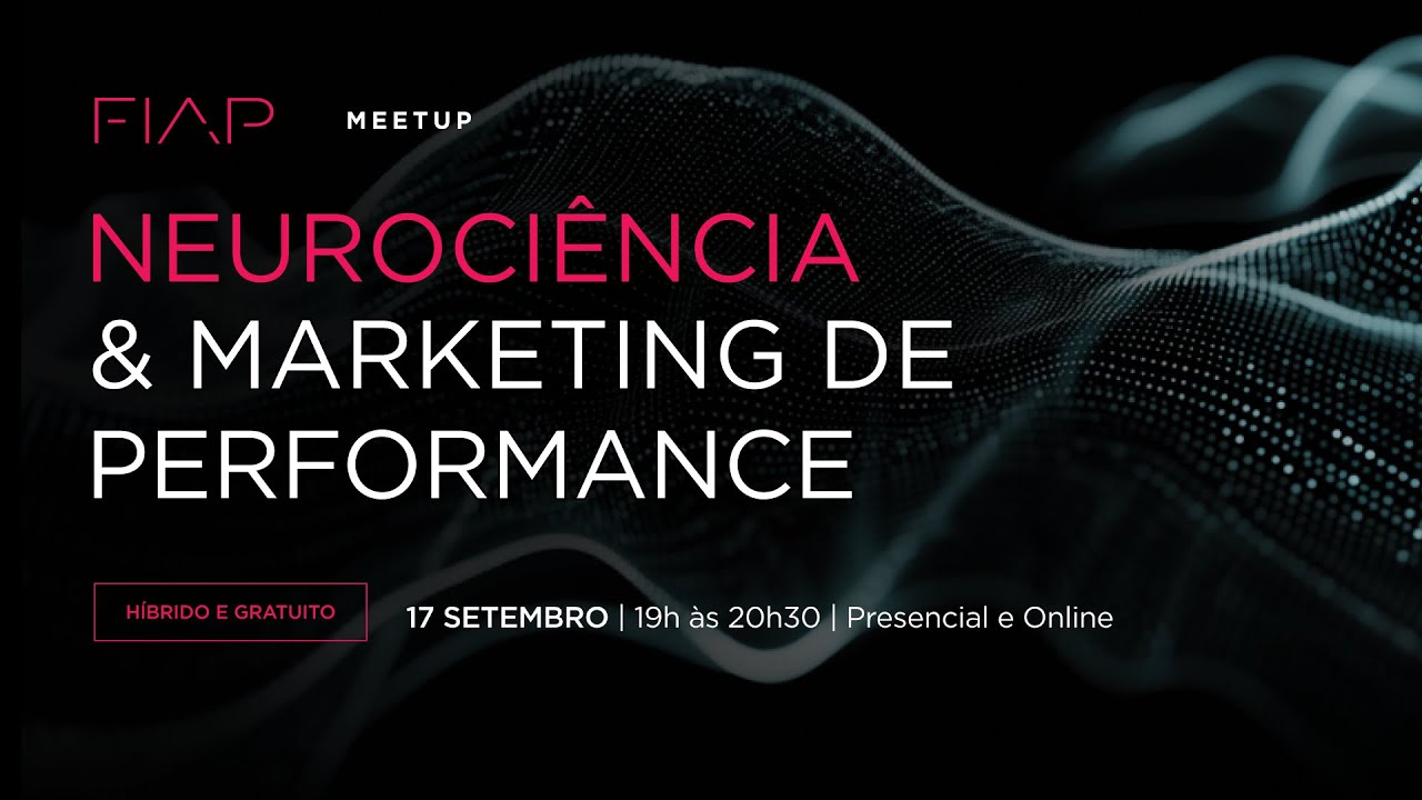 FIAP Meetup #126: Neurociência e Marketing de Performance