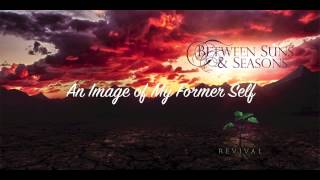 Between Suns & Seasons - An Image Of My Former Self