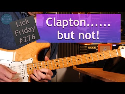 Clapton lick but not a Clapton lick.... Have a look and see. Lick Friday week 276