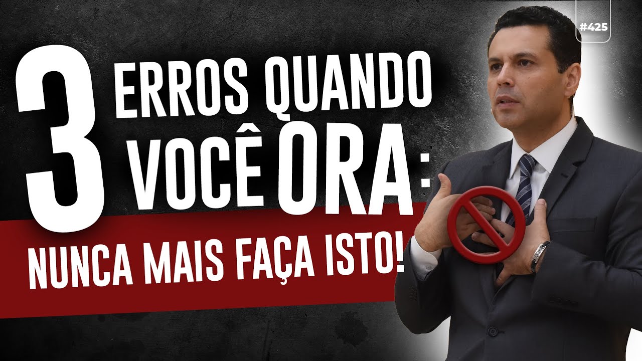 3 ERROS QUANDO VOCÊ ORA: NUNCA MAIS FAÇA ISTO!