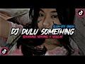 Dj Dulu Something Sekarang Nothing X Ngular Slow Sfx Singh