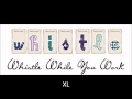 XL- Whistle While You Work