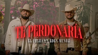 Edén Muñoz, El Frizian  -  Te Perdonaría (Video Oficial)