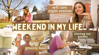 WEEKEND IN MY LIFE..grocery haul, self care as a mom & gardening