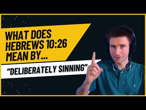 What Does Hebrews 10:26 Mean By "Deliberately Sinning"?
