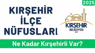 2025 Kırşehir İlçe Nüfusları - İlçelere Göre Kırşehirli Sayıları
