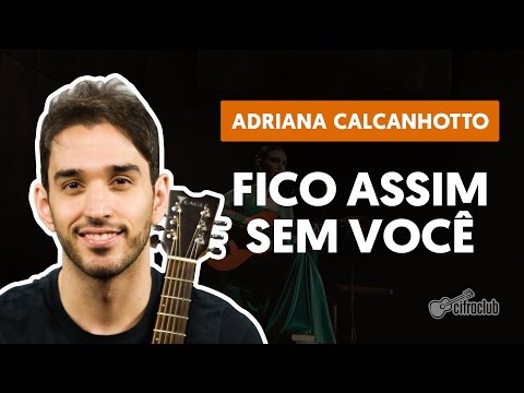 Fico Assim Sem Você - Adriana Calcanhotto (aula de violão completa)