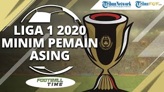 FOOTBALL TIME: Gelaran Liga 1 2020 Minim Pemain Asing