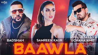 Badshah - Baawla | Uchana Amit Ft. Samreen Kaur | Saga Music | Music Video | New Song 2021