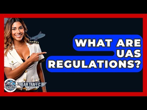 What Are UAS Regulations? - Air Traffic Insider