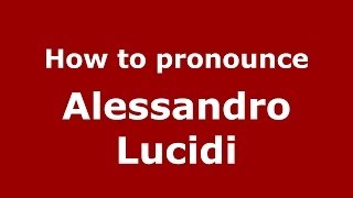 How to pronounce Alessandro Lucidi