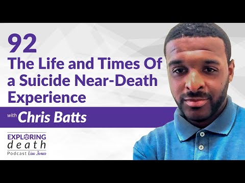 Exploring Death Podcast: Life and Times Of a Suicide Near-Death Experience With Chris Batts–Ep 92