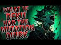 What If Deku Had Mutation Quirk Movie