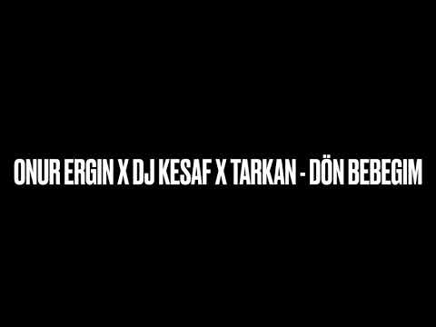 Onur Ergin X DJ Kesaf X Tarkan - Dön Bebegim (2021 Remix)