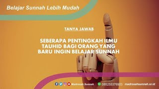 Seberapa Pentingkah Ilmu Tauhid Bagi Orang Yang Baru Ingin Belajar Sunnah ?