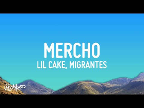 LiL CaKe, Migrantes - MERCHO (Letra / Lyrics)