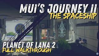 Planet of Lana 2 Mui's Journey Part 2: The Spaceship • Full 4K Walkthrough
