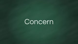 Concern : Definition, Pronunciation, Examples, Synonyms
