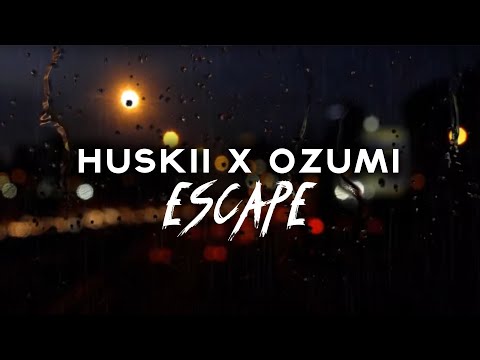 HUSKII x OZUMI - ESCAPE