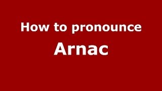 How to pronounce Arnac