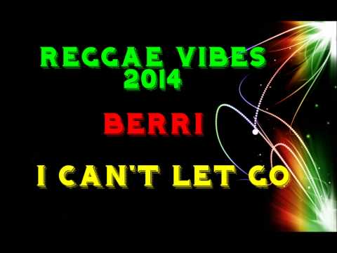 Berri - I Can't Let Go [Reggae Music 2014]