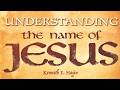 UNDERSTANDING THE NAME OF JESUS Rev Kenneth E Hagin Copyright Protected