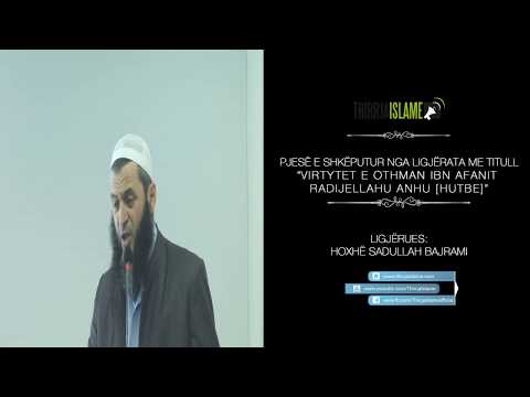Othman ibn afani shkruesi i librit të Allahut - Hoxhë Sadullah Bajrami