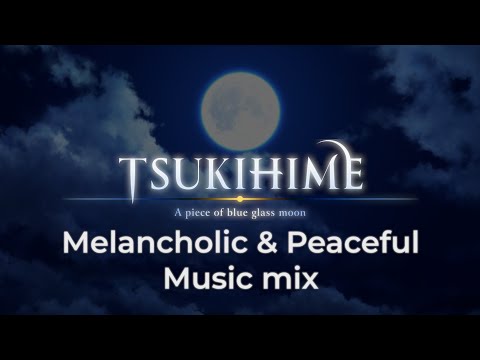 Tsukihime: A piece of blue glass moon — Melancholic & Peaceful Music mix