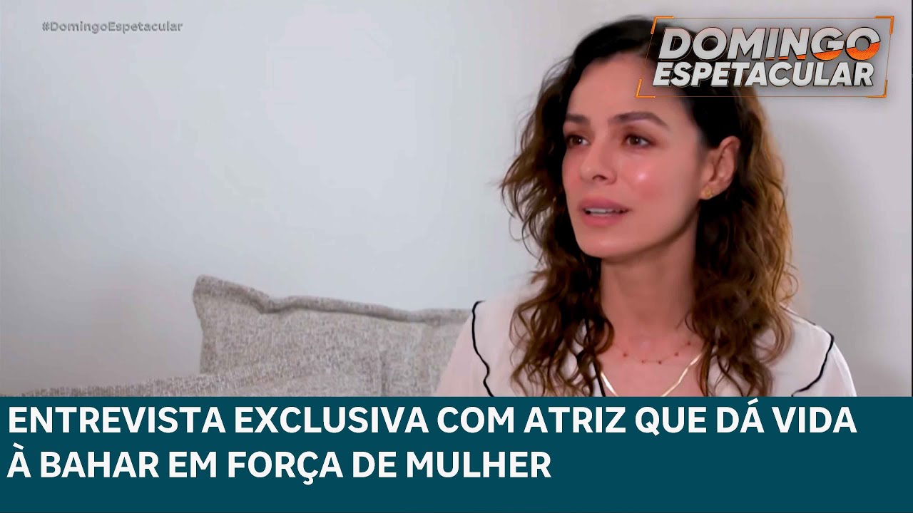 Atriz que dá vida à Bahar em Força de Mulher fala com exclusividade ao Domingo Espetacular